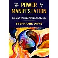 THE POWER OF MANIFESTATION: Turn Your Dreams Into Reality THE POWER OF MANIFESTATION: Turn Your Dreams Into Reality Paperback Kindle