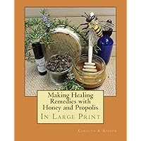Making Healing Remedies with Honey and Propolis Making Healing Remedies with Honey and Propolis Paperback Kindle