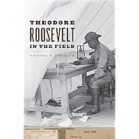 Theodore Roosevelt in the Field Theodore Roosevelt in the Field Kindle Hardcover