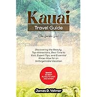 KAUAI TRAVEL GUIDE (The Garden Isle): Discovering the Beauty, Top-Attractions, Best Time to Visit, Expert Tips, and Essential Know-How for an Unforgettable Vacation KAUAI TRAVEL GUIDE (The Garden Isle): Discovering the Beauty, Top-Attractions, Best Time to Visit, Expert Tips, and Essential Know-How for an Unforgettable Vacation Paperback Kindle
