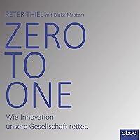 Zero to one: Mutig denken. Neues wagen. Zukunft bauen. Zero to one: Mutig denken. Neues wagen. Zukunft bauen. Audible Audiobook Hardcover