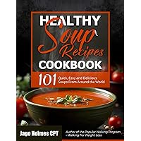 Healthy Soup Recipes Cookbook: 101 Quick, Easy and Delicious Soups From Around the World Healthy Soup Recipes Cookbook: 101 Quick, Easy and Delicious Soups From Around the World Kindle Paperback Hardcover