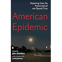 American Epidemic: Reporting from the Front Lines of the Opioid Crisis American Epidemic: Reporting from the Front Lines of the Opioid Crisis Paperback Kindle