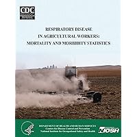 Respiratory Disease in Agricultural Workers: Mortality and Morbidity Statistics Respiratory Disease in Agricultural Workers: Mortality and Morbidity Statistics Paperback