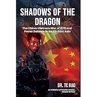 Shadows of the Dragon: The China-Vietnam War of 1979 and Power Balance in South-East Asia Shadows of the Dragon: The China-Vietnam War of 1979 and Power Balance in South-East Asia Paperback Kindle