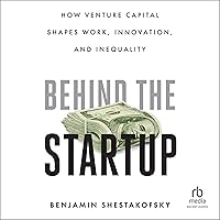 Behind the Startup: How Venture Capital Shapes Work, Innovation, and Inequality Behind the Startup: How Venture Capital Shapes Work, Innovation, and Inequality Paperback Kindle Audible Audiobook Hardcover