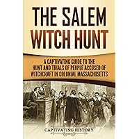 The Salem Witch Hunt: A Captivating Guide to the Hunt and Trials of People Accused of Witchcraft in Colonial Massachusetts (U.S. History) The Salem Witch Hunt: A Captivating Guide to the Hunt and Trials of People Accused of Witchcraft in Colonial Massachusetts (U.S. History) Paperback Kindle Audible Audiobook Hardcover