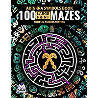 ADINKRA SYMBOLS BOOK: 100 Large Print Mazes for Fun and Relaxation: Labyrinth Puzzles & Brain Games for Adults & Teens