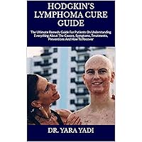 HODGKIN’S LYMPHOMA CURE GUIDE : The Ultimate Remedy Guide For Patients On Understanding Everything About The Causes, Symptoms, Treatments, Preventions And How To Recover HODGKIN’S LYMPHOMA CURE GUIDE : The Ultimate Remedy Guide For Patients On Understanding Everything About The Causes, Symptoms, Treatments, Preventions And How To Recover Kindle Paperback