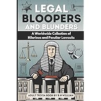 Legal Bloopers and Blunders Adult Trivia Book: A Worldwide Collection of Hilarioius and Peculiar Lawsuits