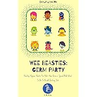 Wee Beasties: Germ Party: Healthy Hygiene Habits For Kids: How Germs Spread And What To Do To Avoid Getting Sick Wee Beasties: Germ Party: Healthy Hygiene Habits For Kids: How Germs Spread And What To Do To Avoid Getting Sick Kindle Paperback