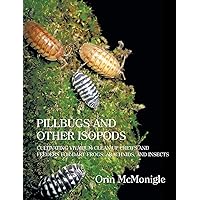 Pillbugs and Other Isopods: Cultivating Vivarium Clean-Up Crews and Feeders for Dart Frogs, Arachnids, and Insects Pillbugs and Other Isopods: Cultivating Vivarium Clean-Up Crews and Feeders for Dart Frogs, Arachnids, and Insects Hardcover