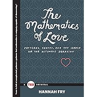The Mathematics of Love: Patterns, Proofs, and the Search for the Ultimate Equation (TED Books) The Mathematics of Love: Patterns, Proofs, and the Search for the Ultimate Equation (TED Books) Hardcover Audible Audiobook Kindle Paperback Audio CD