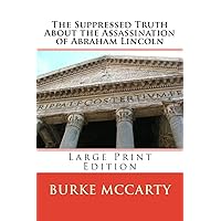 The Suppressed Truth About the Assassination of Abraham Lincoln: Large Print Edition The Suppressed Truth About the Assassination of Abraham Lincoln: Large Print Edition Kindle Hardcover Paperback