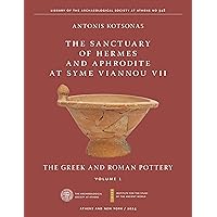 The Sanctuary of Hermes and Aphrodite at Syme Viannou VII, Vol. 1: The Greek and Roman Pottery (ISAW Monographs)