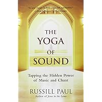 The Yoga of Sound: Tapping the Hidden Power of Music and Chant The Yoga of Sound: Tapping the Hidden Power of Music and Chant Paperback Kindle