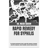 RAPID REMEDY FOR SYPHILIS: An extensive awareness on how to cope with symptoms, treatment, preventive measures, natural remedies, recovery means and more RAPID REMEDY FOR SYPHILIS: An extensive awareness on how to cope with symptoms, treatment, preventive measures, natural remedies, recovery means and more Kindle Paperback