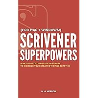 Scrivener Superpowers: How to Use Cutting-Edge Software to Energize Your Creative Writing Practice Scrivener Superpowers: How to Use Cutting-Edge Software to Energize Your Creative Writing Practice Kindle Paperback