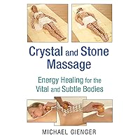 Crystal and Stone Massage: Energy Healing for the Vital and Subtle Bodies Crystal and Stone Massage: Energy Healing for the Vital and Subtle Bodies Paperback Kindle