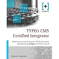 TYPO3 CMS Certified Integrator: Vorbereitung auf die Prüfung der TYPO3 Association (4. Auflage) (German Edition) TYPO3 CMS Certified Integrator: Vorbereitung auf die Prüfung der TYPO3 Association (4. Auflage) (German Edition) Kindle