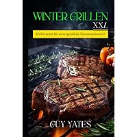 Wintergrillen XXL: Grillrezepte für unvergessliche Genussmomente! (German Edition) Wintergrillen XXL: Grillrezepte für unvergessliche Genussmomente! (German Edition) Hardcover Paperback