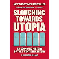 Slouching Towards Utopia: An Economic History of the Twentieth Century Slouching Towards Utopia: An Economic History of the Twentieth Century Audible Audiobook Paperback Kindle Hardcover
