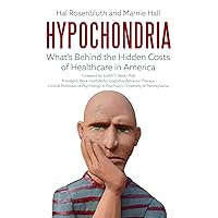 Hypochondria: What's Behind the Hidden Costs of Healthcare in America Hypochondria: What's Behind the Hidden Costs of Healthcare in America Hardcover Kindle Audible Audiobook Audio CD