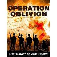 Operation Oblivion: A True Story of WWII Heroism