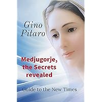 Medjugorje, the Secrets revealed: Guide to the New Times (the book is topical in 2024 and has been corrected from translation errors) Medjugorje, the Secrets revealed: Guide to the New Times (the book is topical in 2024 and has been corrected from translation errors) Kindle Hardcover Paperback
