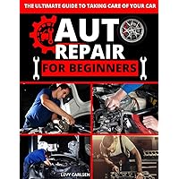 Auto Repair for Beginners: A Complete DIY Guide with Step-by-Step Instructions on How to Fix All of Your Car’s Most Common Problems for Free at Home Auto Repair for Beginners: A Complete DIY Guide with Step-by-Step Instructions on How to Fix All of Your Car’s Most Common Problems for Free at Home Paperback Kindle
