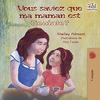 Vous saviez que ma maman est géniale?: French kids' book: Did You Know My Mom is Awesome? (French Bedtime Collection) (French Edition) Vous saviez que ma maman est géniale?: French kids' book: Did You Know My Mom is Awesome? (French Bedtime Collection) (French Edition) Paperback Hardcover