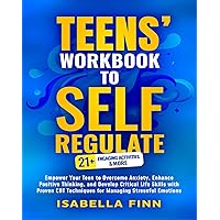 Teens' Workbook to Self Regulate: Empower Your Teen to Overcome Anxiety, Enhance Positive Thinking, and Develop Critical Life Skills with Proven CBT Techniques ... Self-Esteem Toolkit for Parenting Teens 2) Teens' Workbook to Self Regulate: Empower Your Teen to Overcome Anxiety, Enhance Positive Thinking, and Develop Critical Life Skills with Proven CBT Techniques ... Self-Esteem Toolkit for Parenting Teens 2) Kindle Paperback