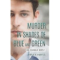 Murder in Shades of Blue and Green: DS Charlie Rees 1 Murder in Shades of Blue and Green: DS Charlie Rees 1 Kindle Paperback
