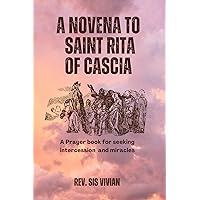 A NOVENA TO ST RITA OF CASCIA: A prayer book for seeking intercession and miracles A NOVENA TO ST RITA OF CASCIA: A prayer book for seeking intercession and miracles Kindle Paperback