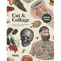 Cut and Collage: A Treasury of Bizarre and Beautiful Images for Collage and Mixed Media Artists Cut and Collage: A Treasury of Bizarre and Beautiful Images for Collage and Mixed Media Artists Paperback Kindle