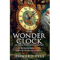 The Wonder Clock : Complete with Classic illustrations and Annotation The Wonder Clock : Complete with Classic illustrations and Annotation Paperback Hardcover