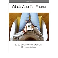 WhatsApp für iPhone: So geht moderne Smartphone-Kommunikation. (iOS 12) (German Edition)