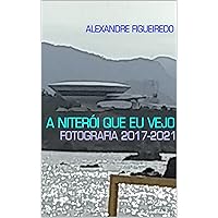 A NITERÓI QUE EU VEJO: Fotografia 2017-2021 (Portuguese Edition) A NITERÓI QUE EU VEJO: Fotografia 2017-2021 (Portuguese Edition) Kindle Hardcover Paperback