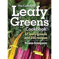 The Complete Leafy Greens Cookbook: 67 Leafy Greens and 250 Recipes The Complete Leafy Greens Cookbook: 67 Leafy Greens and 250 Recipes Paperback