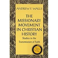 The Missionary Movement in Christian History: Studies in the Transmission of Faith The Missionary Movement in Christian History: Studies in the Transmission of Faith Paperback Kindle