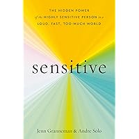 Sensitive: The Hidden Power of the Highly Sensitive Person in a Loud, Fast, Too-Much World Sensitive: The Hidden Power of the Highly Sensitive Person in a Loud, Fast, Too-Much World Hardcover Audible Audiobook Kindle Paperback