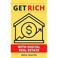 Get Rich With Digital Real Estate: Learn how to build a real estate empire from your laptop. Get Rich With Digital Real Estate: Learn how to build a real estate empire from your laptop. Kindle Paperback