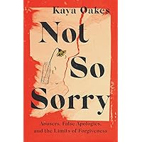 Not So Sorry: Abusers, False Apologies, and the Limits of Forgiveness Not So Sorry: Abusers, False Apologies, and the Limits of Forgiveness Hardcover Kindle Audible Audiobook