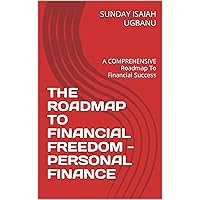 THE ROADMAP TO FINANCIAL FREEDOM - PERSONAL FINANCE : A COMPREHENSIVE Roadmap To Financial Success