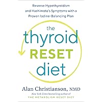The Thyroid Reset Diet: Reverse Hypothyroidism and Hashimoto's Symptoms with a Proven Iodine-Balancing Plan The Thyroid Reset Diet: Reverse Hypothyroidism and Hashimoto's Symptoms with a Proven Iodine-Balancing Plan Hardcover Audible Audiobook Kindle