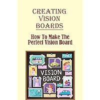 Creating Vision Boards: How To Make The Perfect Vision Board