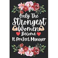 Mothers Day Gifts: Only The Strongest Women Become It Project Manager: Perfect Appreciations and Mothers Day Journal present for Mum. Funny Birthday and Gag gift for Mother and Ladies co workers