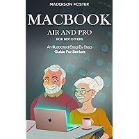 Macbook Pro and Air for Seniors - An Illustrated Simple Step By Step Guide For Beginners Macbook Pro and Air for Seniors - An Illustrated Simple Step By Step Guide For Beginners Paperback Kindle Hardcover