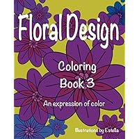 Floral Design Coloring Book 3: An Expression of Color