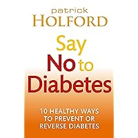 Say No To Diabetes: 10 Secrets to Preventing and Reversing Diabetes Say No To Diabetes: 10 Secrets to Preventing and Reversing Diabetes Kindle Paperback Mass Market Paperback